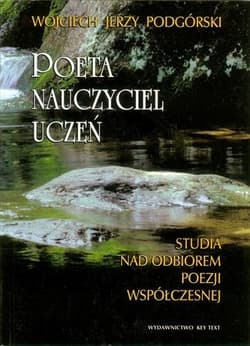 Poeta, nauczyciel, uczeń Studia nad odbiorem poezji współczesnej - Podgórski Wojciech J.