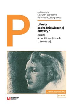 Poeta ze średniowiecznej ekstazy Ksiądz Antoni Szandlerowski (1878–1911)