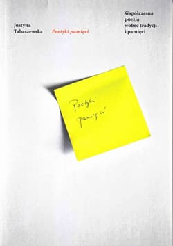 Poetyki pamięci Współczesna poezja wobec tradycji i pamięci - Justyna Tabaszewska