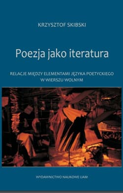 Poezja jako iteratura Relacje między elementami języka poetyckiego w wierszu wolnym