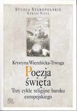 Poezja święta Trzy cykle religijne baroku europejskiego - Krystyna Wierzbicka-Trwoga