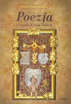 Poezja w ogrodach sztuk różnych - Kalus Stanisława