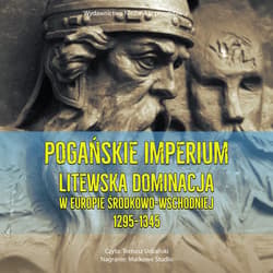 Pogańskie Imperium. Litewska dominacja w Europie środkowo-wschodniej 1295-1345 - audiobook