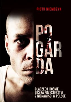 Pogarda. Dlaczego rośnie liczba przestępstw z nienawiści w Polsce - Piotr Niemczyk