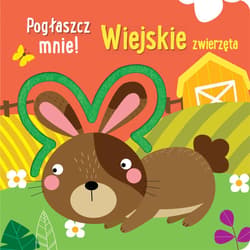 Pogłaszcz mnie! Wiejskie zwierzęta - Praca zbiorowa