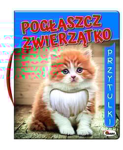 Pogłaszcz zwierzatko Przytulki - Kwiecińska Mirosława