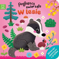 Pogłaszcz zwierzęta W lesie. Książeczka sensoryczna z brokatem - Bogusław Michalec