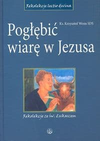 Pogłębić wiarę w Jezusa Rekolekcje ze św. Łukaszem