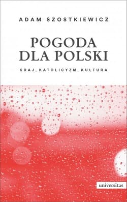 Pogoda dla Polski  Kraj katolicyzm kultura - Adam Szostkiewicz