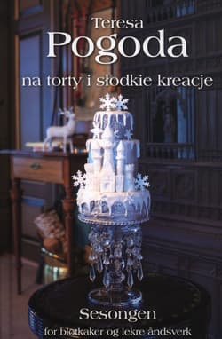 Pogoda Na torty i słodkie kreacje - Teresa Pogoda