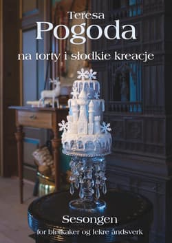 Pogoda Na torty i słodkie kreacje - Teresa Pogoda