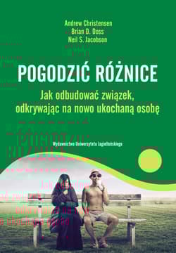 Pogodzić różnice Jak odbudować związek odkrywając na nowo ukochaną osobę - Christensen Andrew, Doss Brian D., Jacobson Neil S.