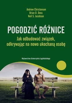 Pogodzić różnice Jak odbudować związek odkrywając na nowo ukochaną osobę - Christensen Andrew, Doss Brian D., Jacobson Neil S.