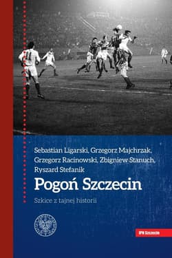 Pogoń Szczecin Szkice z tajnej historii - Racinowski Grzegorz