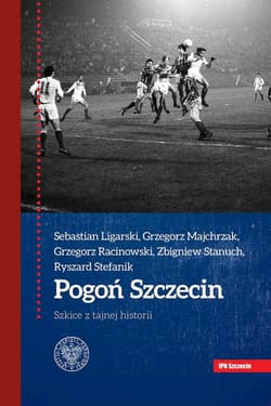 Pogoń Szczecin Szkice z tajnej historii - Racinowski Grzegorz