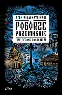Pogórze Przemyskie. Okaleczone Pogranicze - Stanisław Kryciński