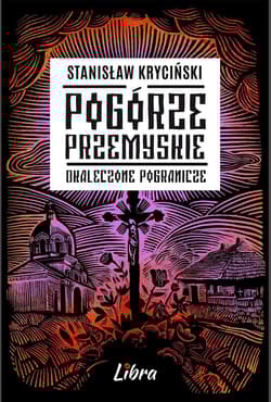 Pogórze Przemyskie. Okaleczone Pogranicze - Stanisław Kryciński