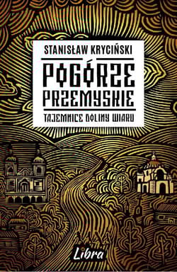 Pogórze Przemyskie Tajemnice doliny Wiaru - Stanisław Kryciński