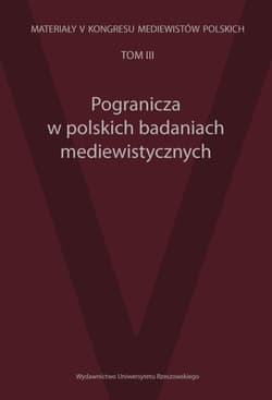 Pogranicza w polskich badaniach mediewistycznych Pogranicza w polskich badaniach mediewistycznych, z serii Materiały V Kongresu Mediewistów Polskich