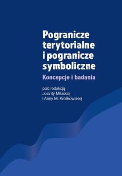 Pogranicze terytorialne i pogranicze symboliczne Koncepcje i badania - Miluska Jolanta