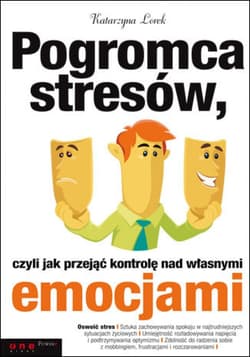 Pogromca stresów, czyli jak przejąć kontrolę nad własnymi emocjami - ebook - Katarzyna Lorek