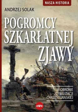 Pogromcy szkarłatnej zjawy W obronie cywilizacji chrześcijańskiej - Andrzej Solak
