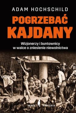 Pogrzebać kajdany. Wizjonerzy i buntownicy w walce o zniesienie niewolnictwa - Adam Hochschild