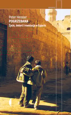 Pogrzebana Życie, śmierć i rewolucja w Egipcie - Peter Hessler