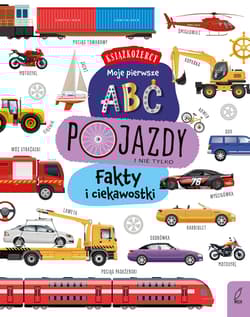 Pojazdy. Fakty i ciekawostki. Książkożercy. Moje pierwsze ABC