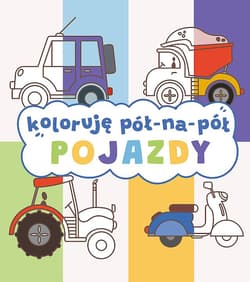 Pojazdy. Koloruję pół na pół - Opracowanie Zbiorowe