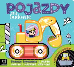 Pojazdy na budowie Pierwsza kolorowanka z grubym obrysem i okrągłymi naklejkami Papierowa zabawka - Agnieszka Bator