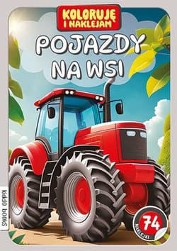 Pojazdy na wsi. Koloruję i naklejam - Praca zbiorowa