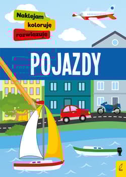 Pojazdy. Naklejam, koloruję, rozwiązuję - Opracowanie Zbiorowe