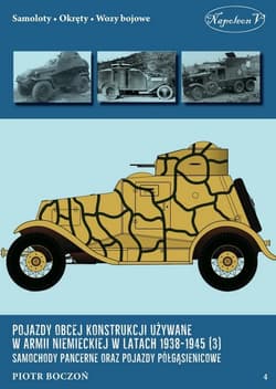 Pojazdy obcej konstrukcji używane w armii niemieckiej w latach 1938-1945 (3) Samochody pancerne oraz - Piotr Boczoń