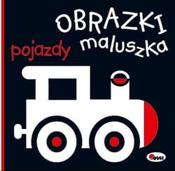 Pojazdy. Obrazki maluszka - Opracowanie Zbiorowe