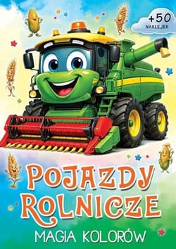 Pojazdy rolnicze. Magia kolorów - Praca zbiorowa