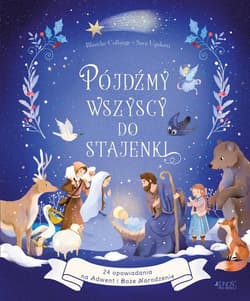Pójdźmy wszyscy do stajenki 24 opowiadania na Adwent i Boże Narodzenie - Collange Blanche, Ugolotti Sara