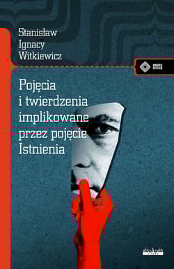 Pojęcia i twierdzenia implikowane przez pojęcie istnienia - Stanisław Ignacy Witkiewicz, Stanisław Ignacy Witkiewicz (Witkacy)