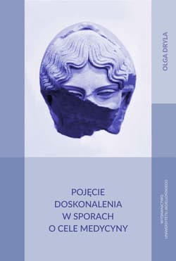 Pojęcie doskonalenia w sporach o cele medycyny - Olga Dryla
