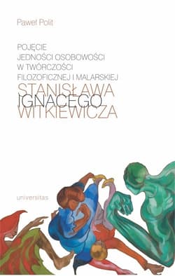Pojęcie jedności osobowości w twórczości filozoficznej i malarskiej Stanisława Ignacego Witkiewicza