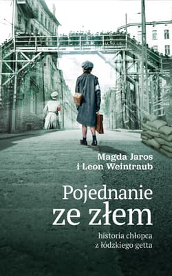 Pojednanie ze złem historia chłopca z łódzkiego getta - Weintraub Leon, Jaros Magdalena