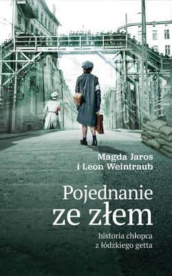 Pojednanie ze złem historia chłopca z łódzkiego getta - Weintraub Leon, Jaros Magdalena