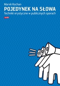 Pojedynek na słowa. Techniki erystyczne w publicznych sporach