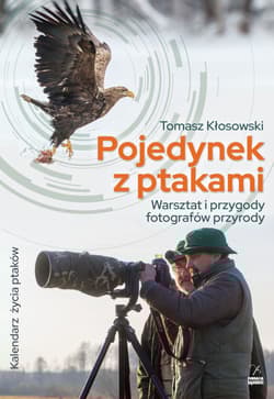Pojedynek z ptakami. Warsztat i przygody fotografów przyrody - Kłosowski Tomasz