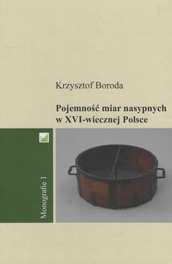 Pojemność miar nasypnych w XVI-wiecznej Polsce -  Boroda Krzysztof