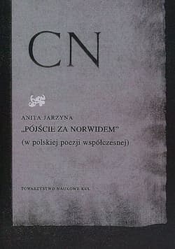Pójście za Norwidem w polskiej poezji współczesnej - Anita Jarzyna