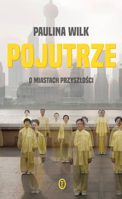 Pojutrze O miastach przyszłości - Paulina Wilk