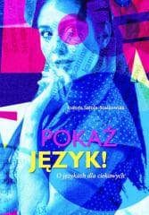 Pokaż język! O językach dla ciekawych - Joanna Satoła-Staśkowiak