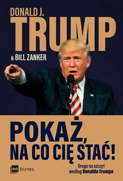 Pokaż na co cię stać! Droga na szczyt według Donalda Trumpa - Zanker Bill
