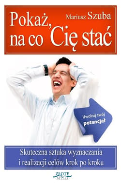 Pokaż. na co Cię stać! - ebook - Szuba Mariusz